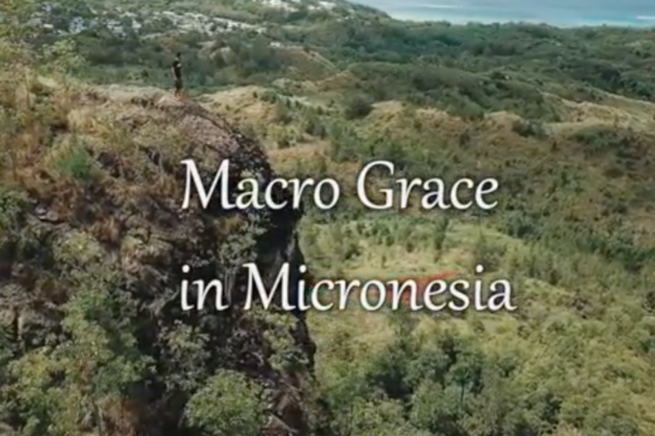 Reflections of Hope 11 - Macro Grace in Micronesia